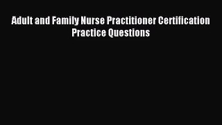 (PDF Download) Adult and Family Nurse Practitioner Certification Practice Questions Read Online