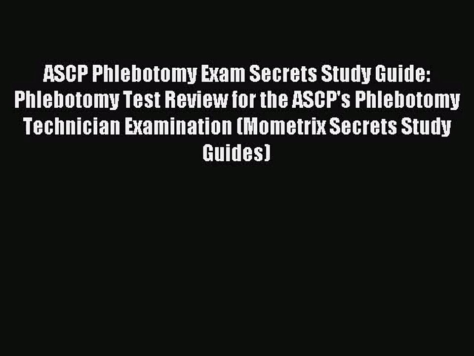 (PDF Download) ASCP Phlebotomy Exam Secrets Study Guide: Phlebotomy Test Review for the ASCP's