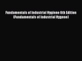 [PDF Download] Fundamentals of Industrial Hygiene 6th Edition (Fundamentals of Industrial Hygene)