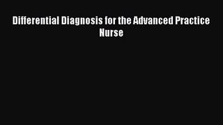 [PDF Download] Differential Diagnosis for the Advanced Practice Nurse [Download] Online