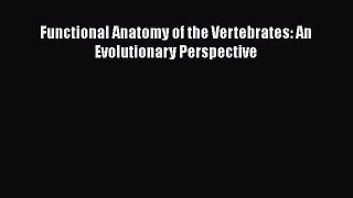 [PDF Download] Functional Anatomy of the Vertebrates: An Evolutionary Perspective [Download]