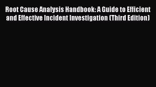 (PDF Download) Root Cause Analysis Handbook: A Guide to Efficient and Effective Incident Investigation