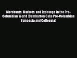 Merchants Markets and Exchange in the Pre-Columbian World (Dumbarton Oaks Pre-Columbian Symposia