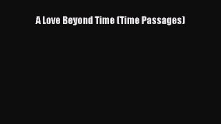 [PDF Download] A Love Beyond Time (Time Passages) [Download] Online