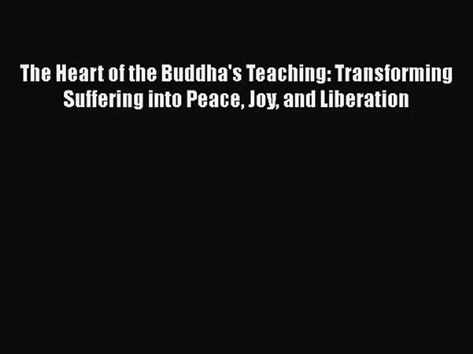 (PDF Download) The Heart of the Buddha's Teaching: Transforming Suffering into Peace Joy and