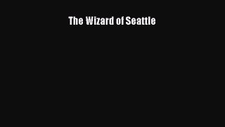 [PDF Download] The Wizard of Seattle [Read] Full Ebook