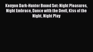 [PDF Download] Kenyon Dark-Hunter Boxed Set: Night Pleasures Night Embrace Dance with the Devil