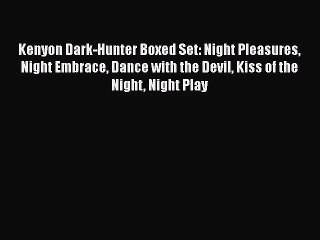 [PDF Download] Kenyon Dark-Hunter Boxed Set: Night Pleasures Night Embrace Dance with the Devil