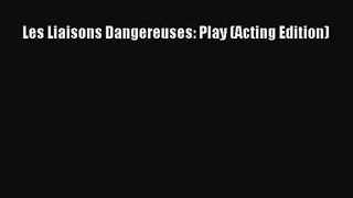 [PDF Download] Les Liaisons Dangereuses: Play (Acting Edition) [Read] Full Ebook