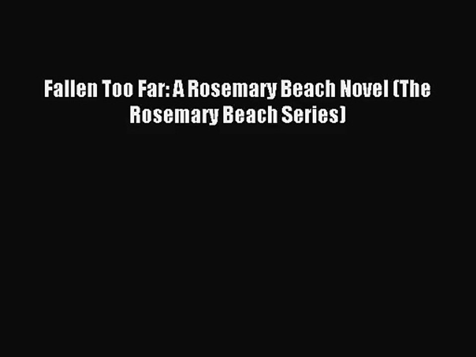 (PDF Download) Fallen Too Far A Rosemary Beach Novel (The Rosemary