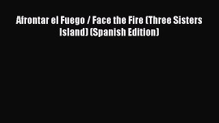 [PDF Download] Afrontar el Fuego / Face the Fire (Three Sisters Island) (Spanish Edition) [PDF]