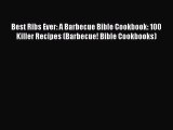 Best Ribs Ever: A Barbecue Bible Cookbook: 100 Killer Recipes (Barbecue! Bible Cookbooks)