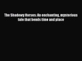 (PDF Download) The Shadowy Horses: An enchanting mysterious tale that bends time and place