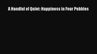 (PDF Download) A Handful of Quiet: Happiness in Four Pebbles Read Online