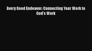 (PDF Download) Every Good Endeavor: Connecting Your Work to God's Work Download