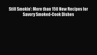 Still Smokin': More than 150 New Recipes for Savory Smoked-Cook Dishes  Free Books
