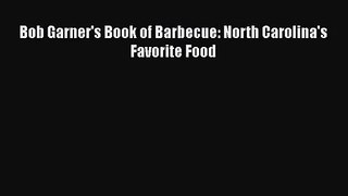 Bob Garner's Book of Barbecue: North Carolina's Favorite Food  Free PDF