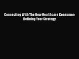[PDF Download] Connecting With The New Healthcare Consumer: Defining Your Strategy [Download]