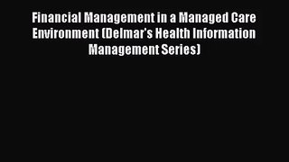 [PDF Download] Financial Management in a Managed Care Environment (Delmar's Health Information