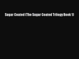 [PDF Download] Sugar Coated (The Sugar Coated Trilogy Book 1) [Read] Full Ebook