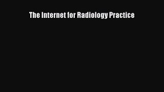 [PDF Download] The Internet for Radiology Practice [Download] Online