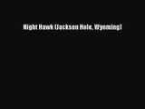 (PDF Download) Night Hawk (Jackson Hole Wyoming) Download