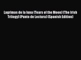 [PDF Download] Lagrimas de la luna (Tears of the Moon) (The Irish Trilogy) (Punto de Lectura)