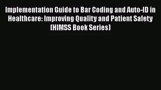 [PDF Download] Implementation Guide to Bar Coding and Auto-ID in Healthcare: Improving Quality