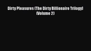 (PDF Download) Dirty Pleasures (The Dirty Billionaire Trilogy) (Volume 2) PDF