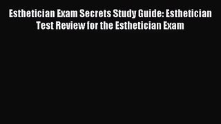 (PDF Download) Esthetician Exam Secrets Study Guide: Esthetician Test Review for the Esthetician