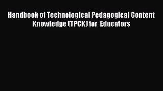 (PDF Download) Handbook of Technological Pedagogical Content Knowledge (TPCK) for  Educators