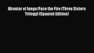 [PDF Download] Afrontar el fuego/Face the Fire (Three Sisters Trilogy) (Spanish Edition) [Download]