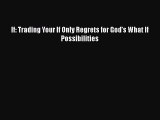 (PDF Download) If: Trading Your If Only Regrets for God's What If Possibilities PDF