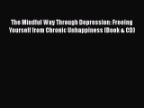 (PDF Download) The Mindful Way Through Depression: Freeing Yourself from Chronic Unhappiness