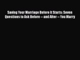 (PDF Download) Saving Your Marriage Before It Starts: Seven Questions to Ask Before -- and