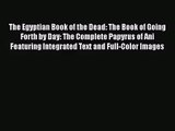 (PDF Download) The Egyptian Book of the Dead: The Book of Going Forth by Day: The Complete