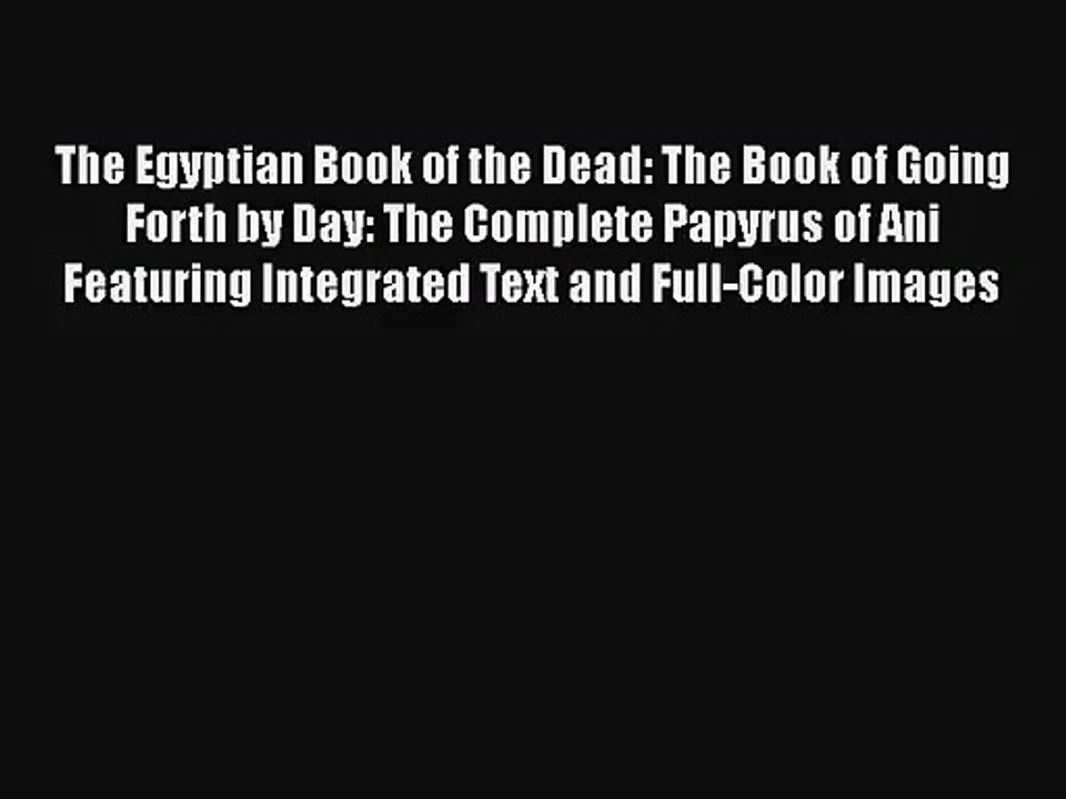 (PDF Download) The Egyptian Book of the Dead: The Book of Going Forth by Day: The Complete