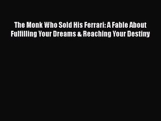 (PDF Download) The Monk Who Sold His Ferrari: A Fable About Fulfilling Your Dreams & Reaching
