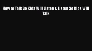 (PDF Download) How to Talk So Kids Will Listen & Listen So Kids Will Talk Download
