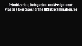 (PDF Download) Prioritization Delegation and Assignment: Practice Exercises for the NCLEX Examination