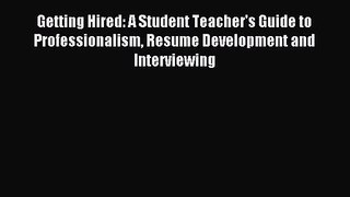 (PDF Download) Getting Hired: A Student Teacher's Guide to Professionalism Resume Development
