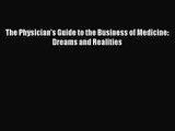 [PDF Download] The Physician's Guide to the Business of Medicine: Dreams and Realities [PDF]