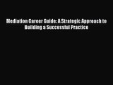 (PDF Download) Mediation Career Guide: A Strategic Approach to Building a Successful Practice