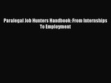 Paralegal Job Hunters Handbook: From Internships To Employment  Read Online Book