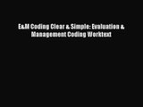 [PDF Download] E&M Coding Clear & Simple: Evaluation & Management Coding Worktext [Read] Full