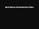 (PDF Download) Moral Choices: An Introduction to Ethics Read Online