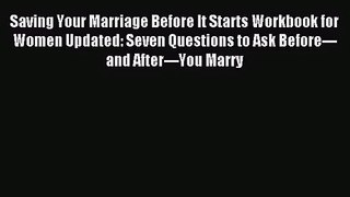 (PDF Download) Saving Your Marriage Before It Starts Workbook for Women Updated: Seven Questions