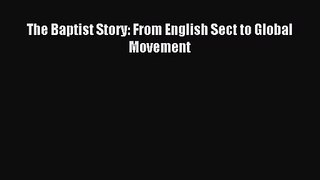 (PDF Download) The Baptist Story: From English Sect to Global Movement Download