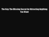 (PDF Download) The Key: The Missing Secret for Attracting Anything You Want Download