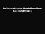 [PDF Download] The Shogun's Daughter: A Novel of Feudal Japan (Sano Ichiro Mysteries) [PDF]